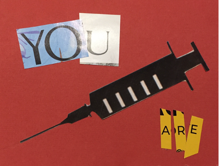 Magazine cut out of syringe with words: "You Are"